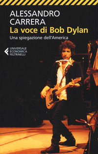 Voce_Di_Bob_Dylan_Una_Spiegazione_Dell`america._Ediz._Ampliata_(la)_-Carrera_Alessandro